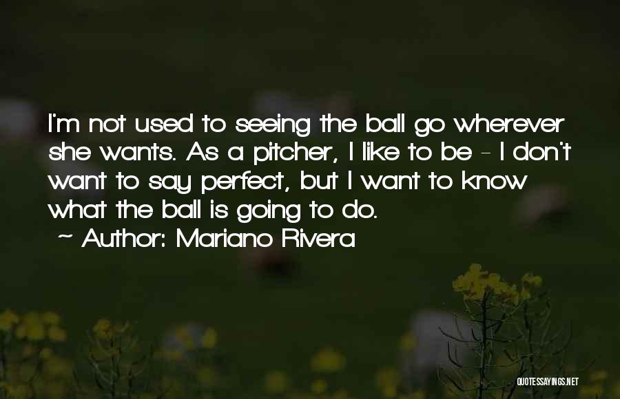 I Know I ' M Not Perfect Quotes By Mariano Rivera