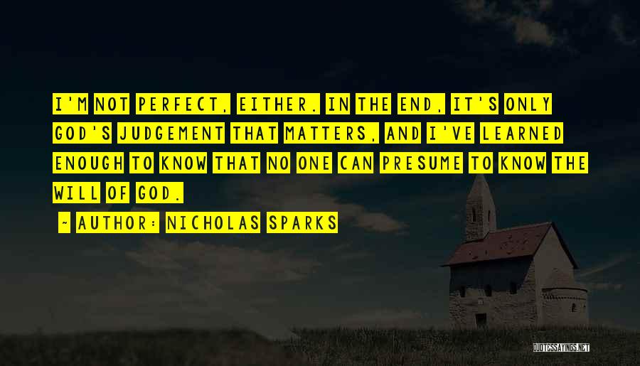 I Know I ' M Not Perfect Quotes By Nicholas Sparks