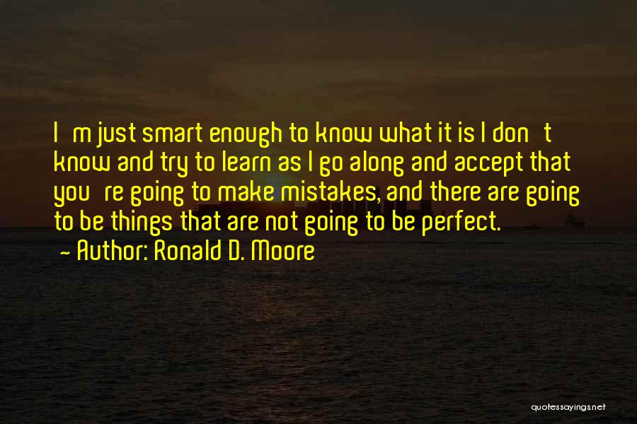 I Know I ' M Not Perfect Quotes By Ronald D. Moore