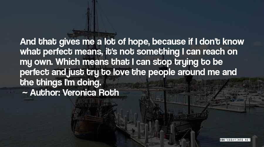 I Know I ' M Not Perfect Quotes By Veronica Roth