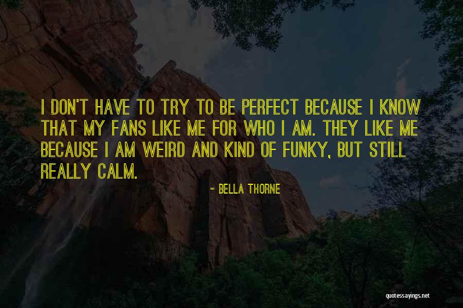 I Know I May Not Be Perfect Quotes By Bella Thorne I Know I May Not Be Perfect Quotes By Bella Thorne