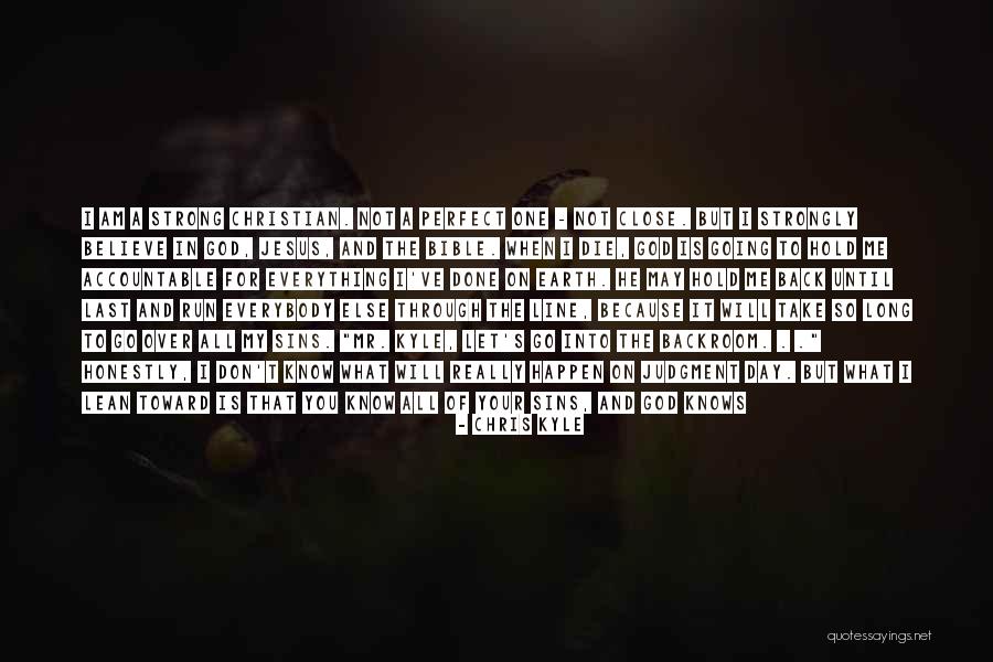 I Know I May Not Be Perfect Quotes By Chris Kyle I Know I May Not Be Perfect Quotes By Chris Kyle