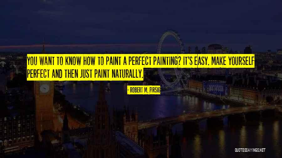 I Know I May Not Be Perfect Quotes By Robert M. Pirsig I Know I May Not Be Perfect Quotes By Robert M. Pirsig