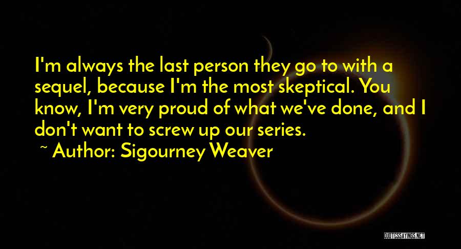 I Know I'm A Screw Up Quotes By Sigourney Weaver