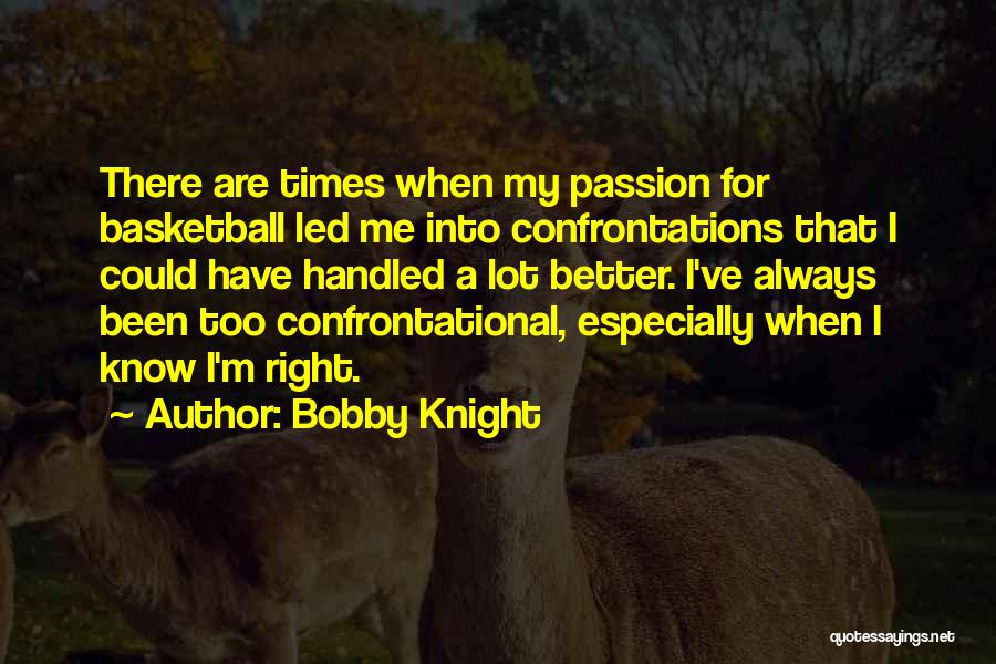 I Know I'm Better Quotes By Bobby Knight