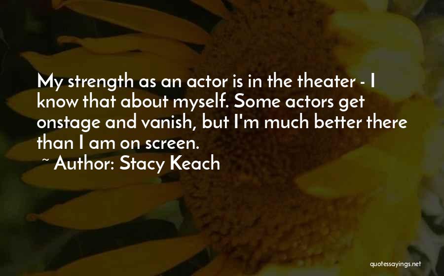 I Know I'm Better Quotes By Stacy Keach