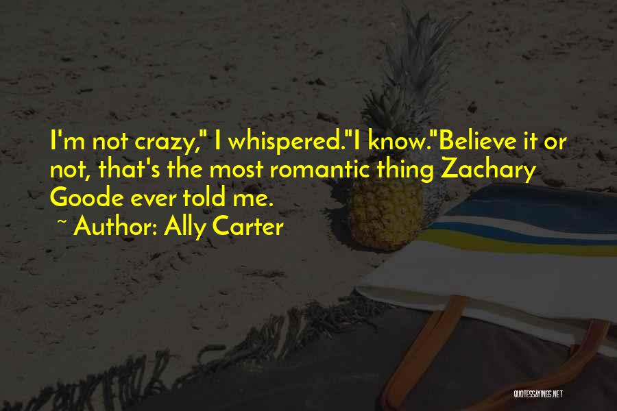 I Know I'm Crazy Quotes By Ally Carter