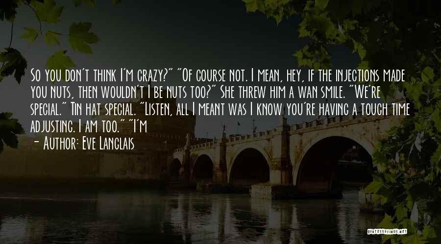 I Know I'm Crazy Quotes By Eve Langlais