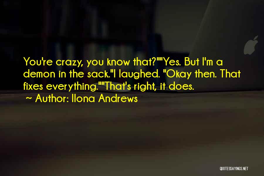 I Know I'm Crazy Quotes By Ilona Andrews