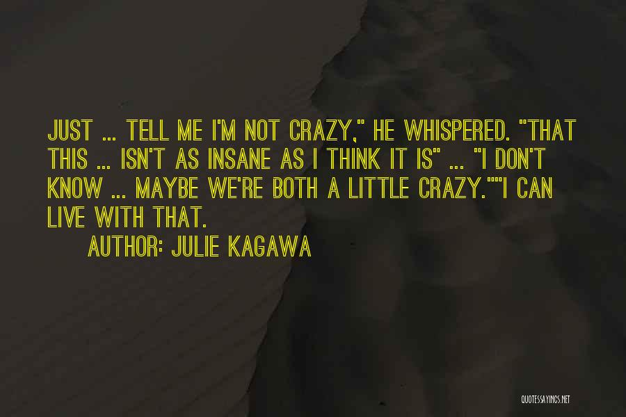 I Know I'm Crazy Quotes By Julie Kagawa