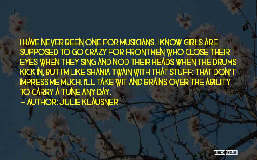 I Know I'm Crazy Quotes By Julie Klausner