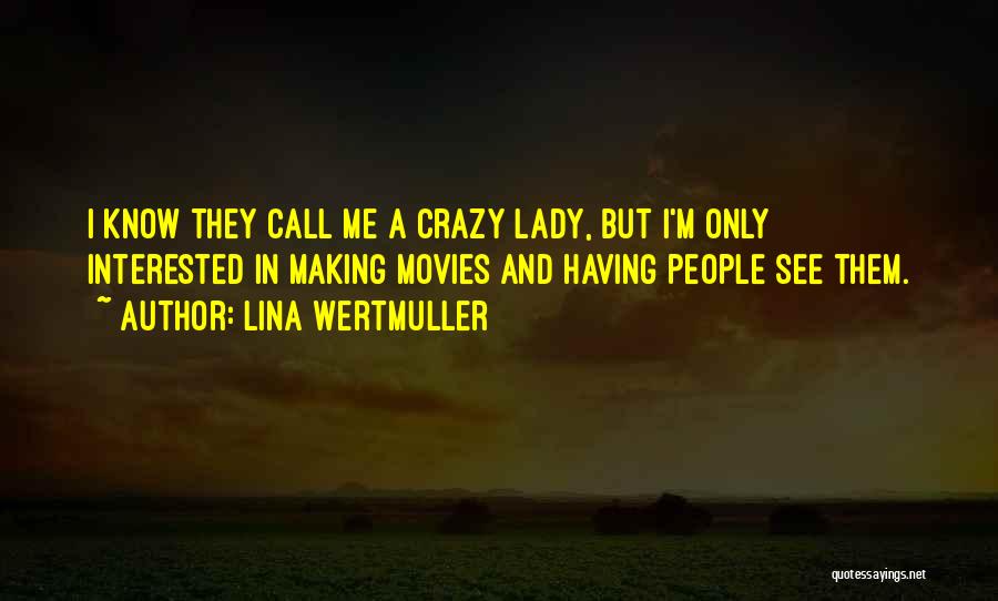 I Know I'm Crazy Quotes By Lina Wertmuller