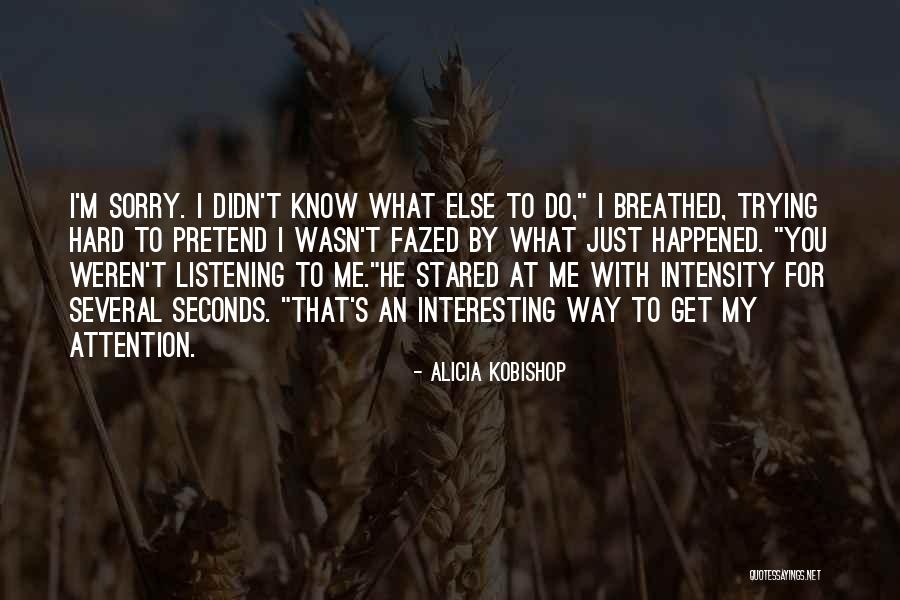 I Know I'm Hard To Love Quotes By Alicia Kobishop I Know I'm Hard To Love Quotes By Alicia Kobishop