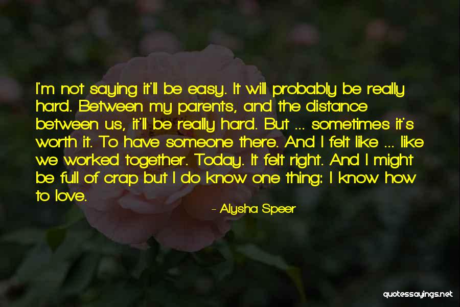 I Know I'm Hard To Love Quotes By Alysha Speer I Know I'm Hard To Love Quotes By Alysha Speer