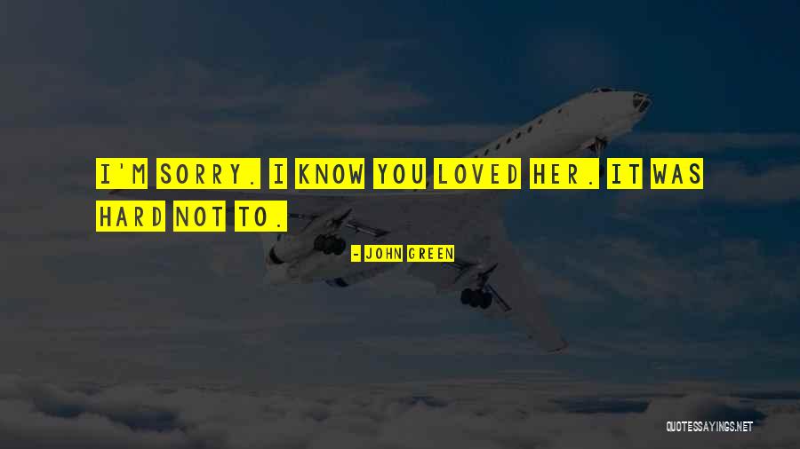 I Know I'm Hard To Love Quotes By John Green