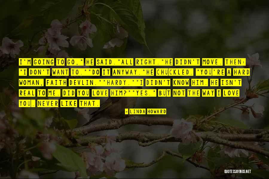 I Know I'm Hard To Love Quotes By Linda Howard I Know I'm Hard To Love Quotes By Linda Howard