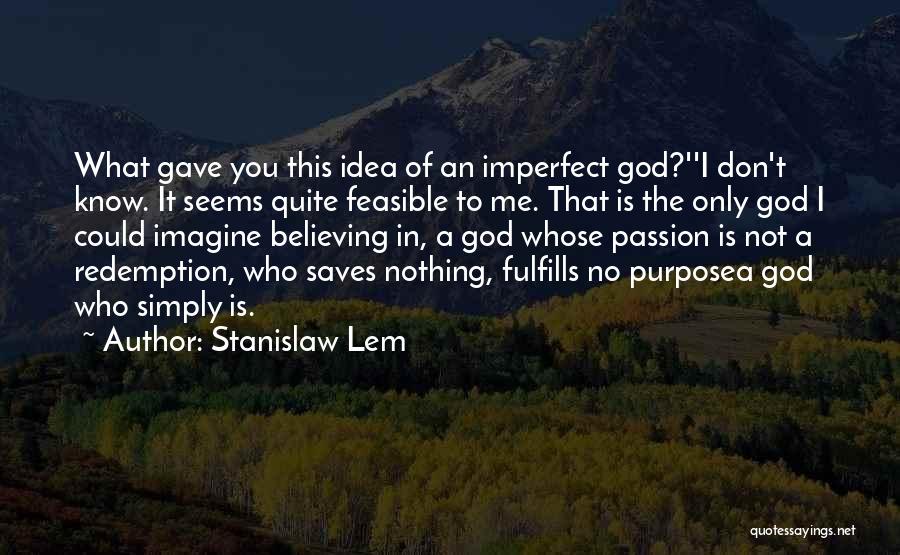 I Know I'm Imperfect Quotes By Stanislaw Lem