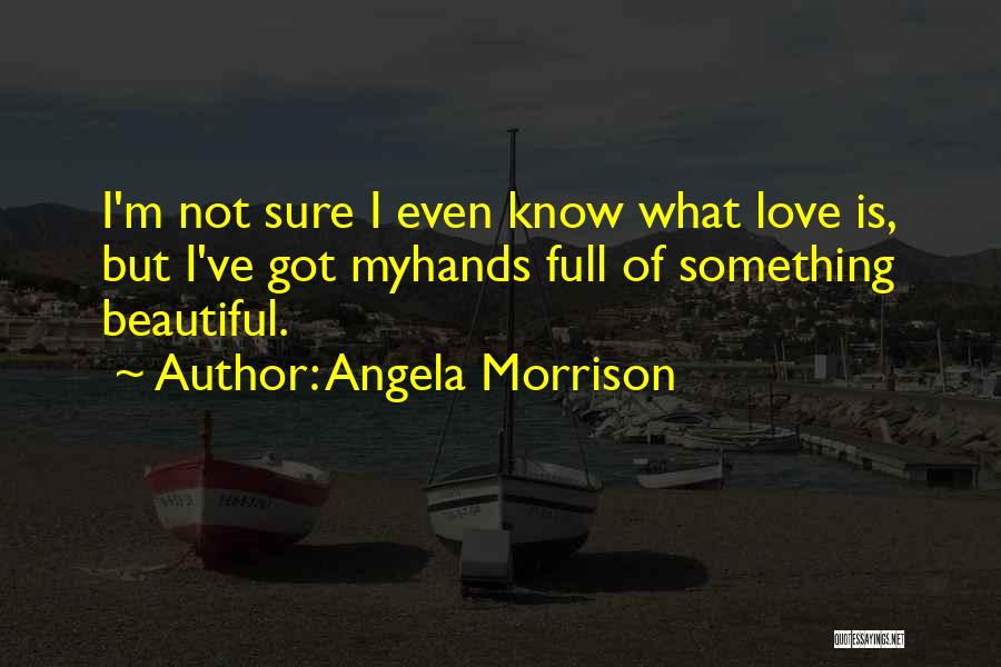 I Know I'm Not Beautiful Quotes By Angela Morrison