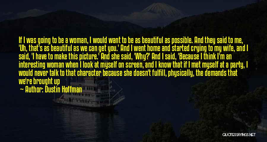 I Know I'm Not Beautiful Quotes By Dustin Hoffman