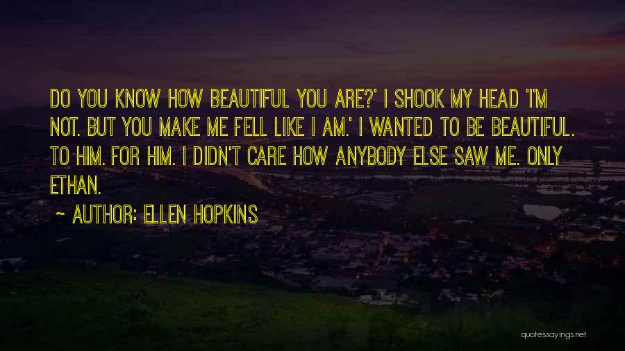 I Know I'm Not Beautiful Quotes By Ellen Hopkins