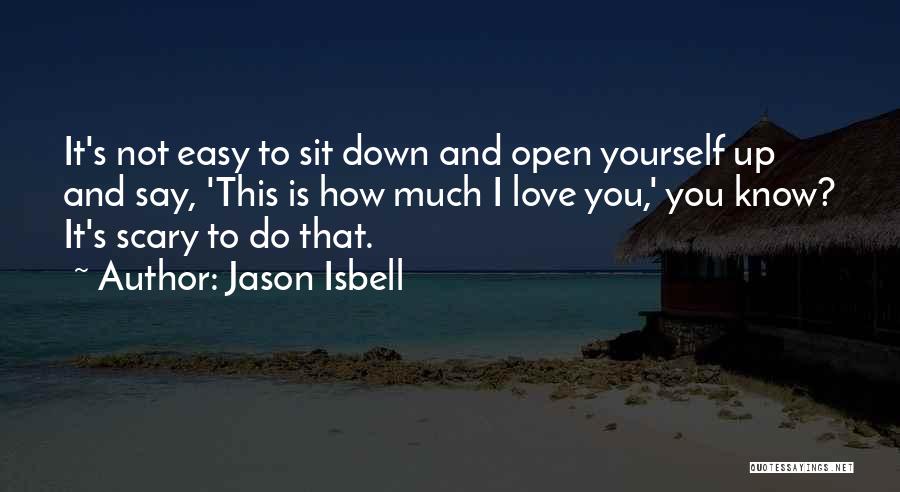 I Know I'm Not Easy To Love Quotes By Jason Isbell