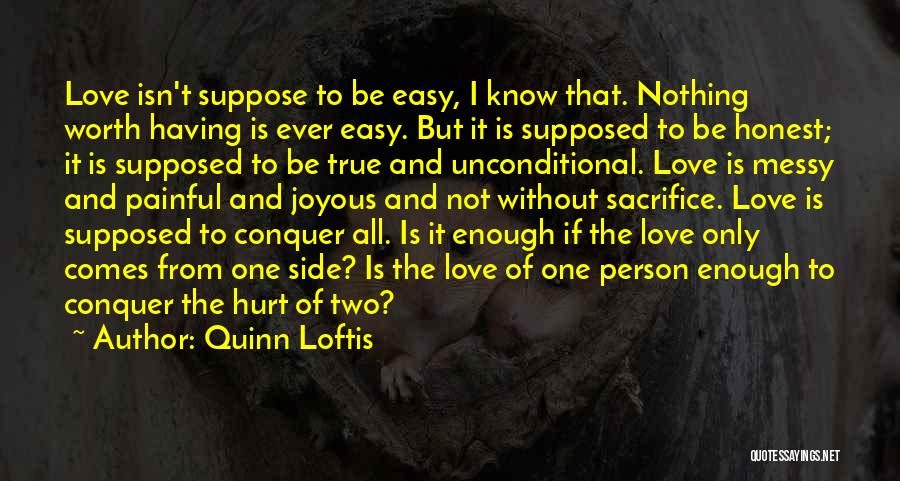 I Know I'm Not Easy To Love Quotes By Quinn Loftis