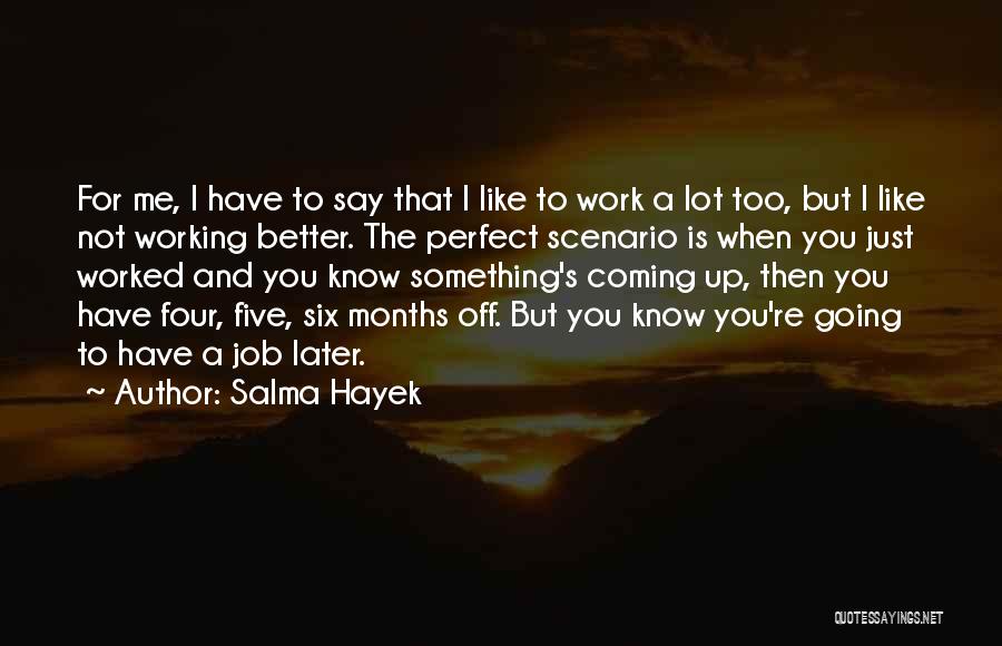 I Know I'm Not Perfect For You Quotes By Salma Hayek