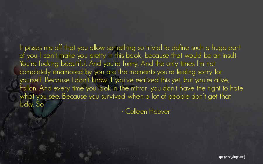 I Know I'm Not That Pretty Quotes By Colleen Hoover I Know I'm Not That Pretty Quotes By Colleen Hoover