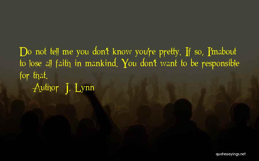 I Know I'm Not That Pretty Quotes By J. Lynn