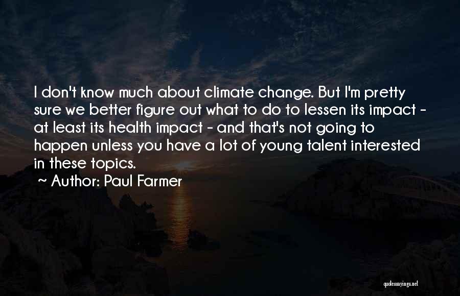 I Know I'm Not That Pretty Quotes By Paul Farmer