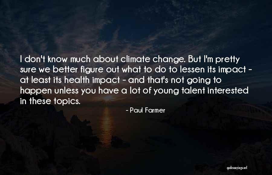 I Know I'm Not That Pretty Quotes By Paul Farmer