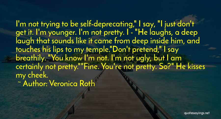 I Know I'm Not That Pretty Quotes By Veronica Roth
