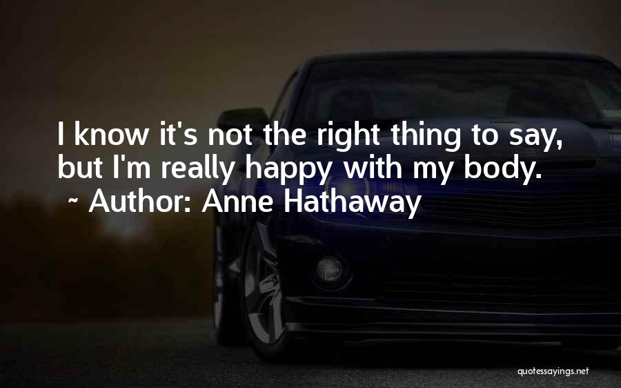 I Know I'm Right Quotes By Anne Hathaway