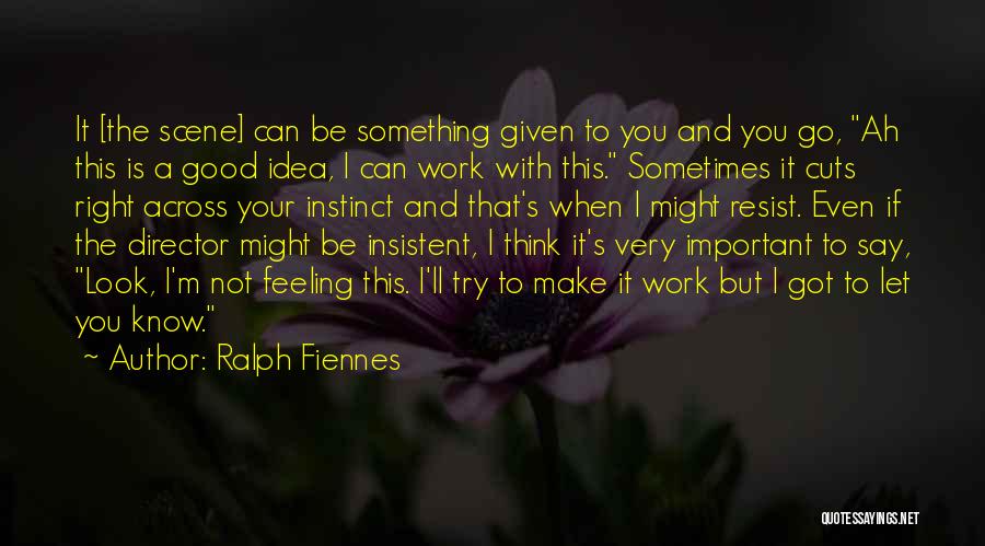 I Know I'm Right Quotes By Ralph Fiennes