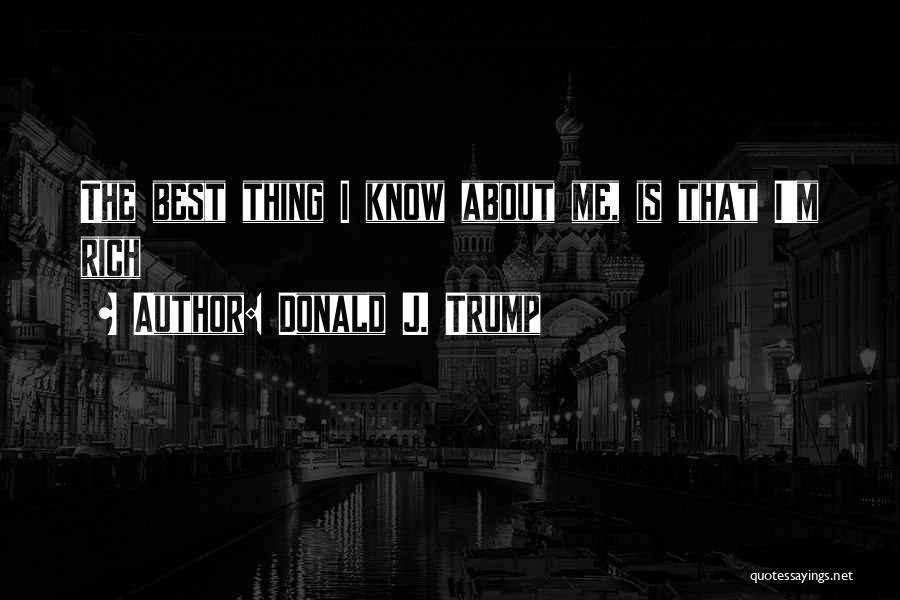 I Know I'm The Best Quotes By Donald J. Trump