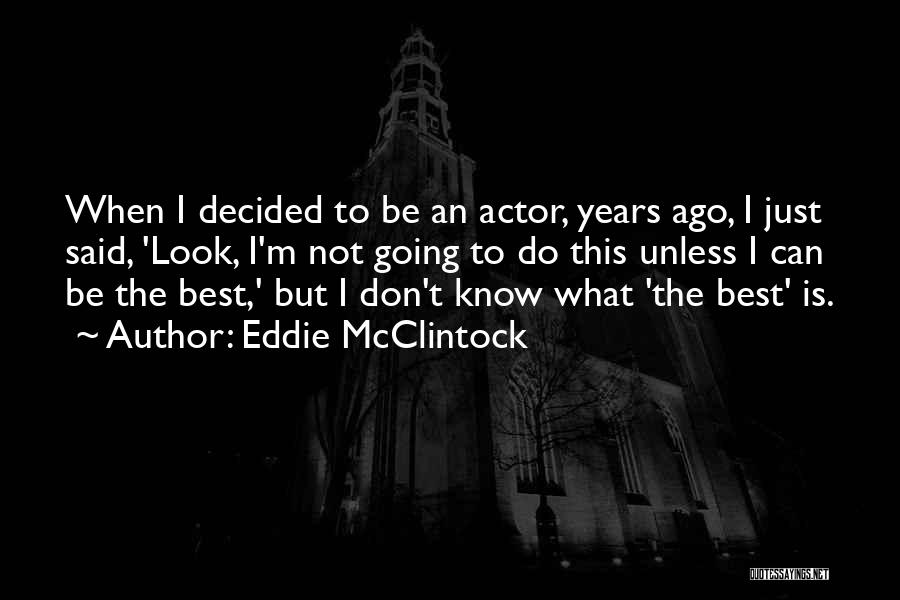 I Know I'm The Best Quotes By Eddie McClintock