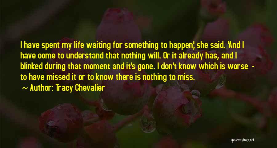 I Know It Will Happen Quotes By Tracy Chevalier