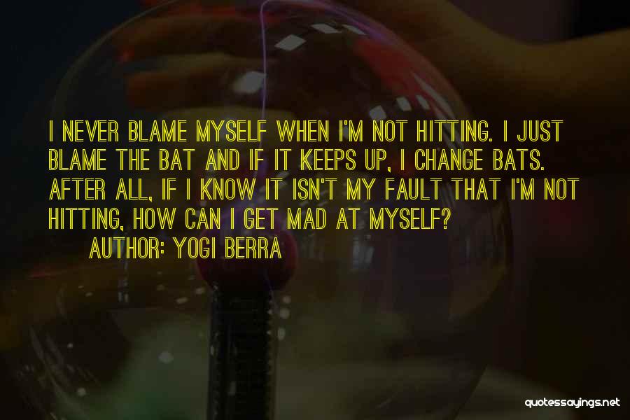 I Know It's All My Fault Quotes By Yogi Berra