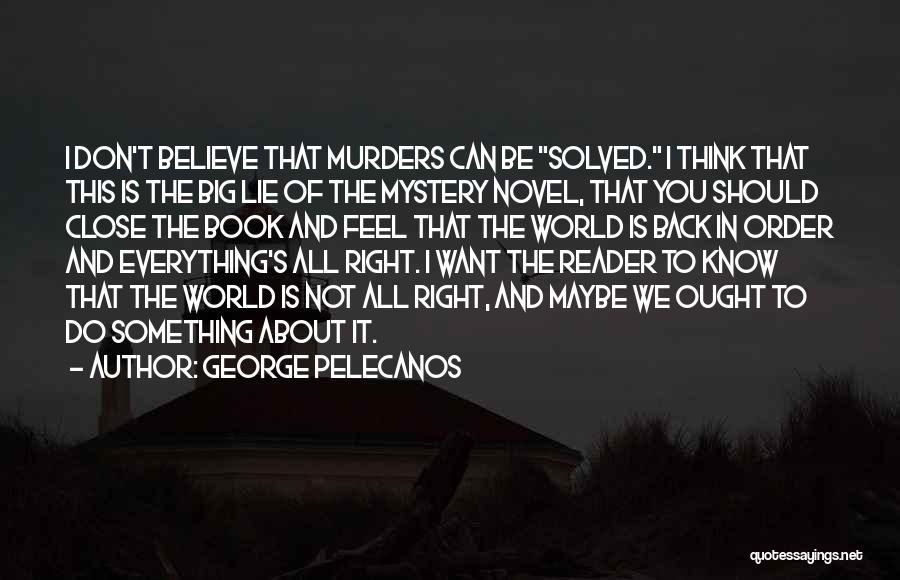 I Know It's Not Right Quotes By George Pelecanos