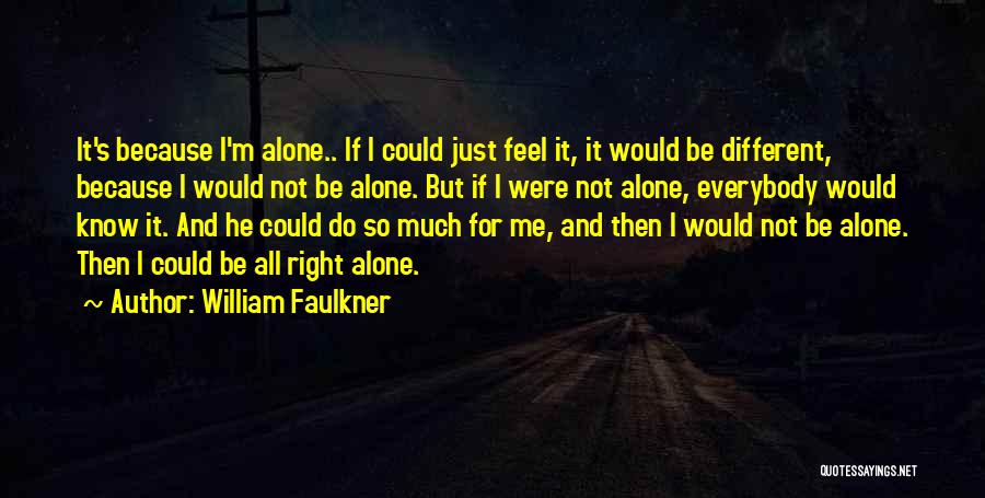 I Know It's Not Right Quotes By William Faulkner