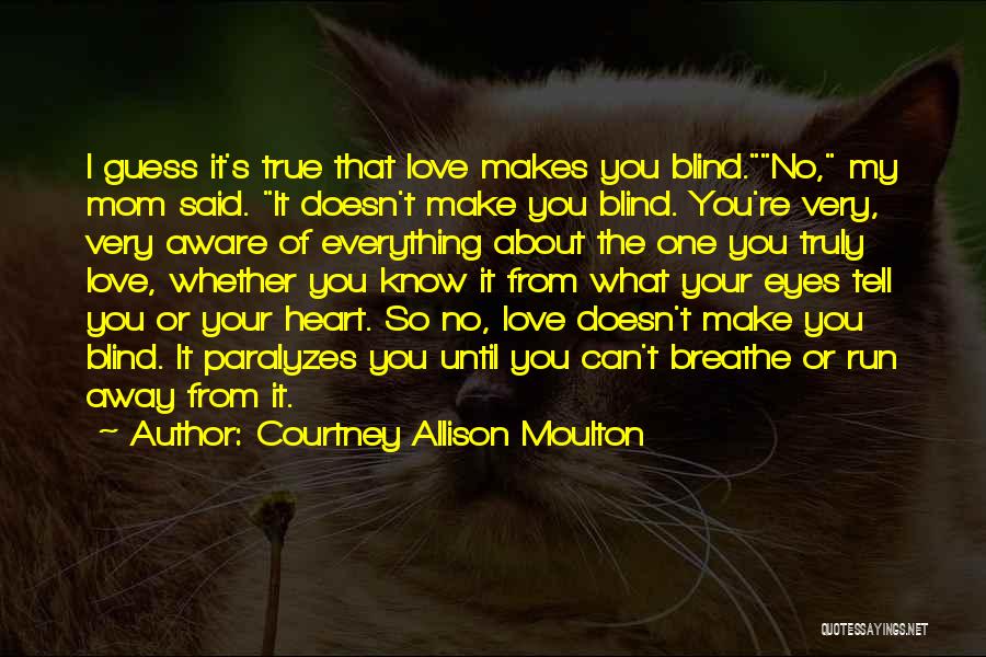 I Know It's True Love Quotes By Courtney Allison Moulton
