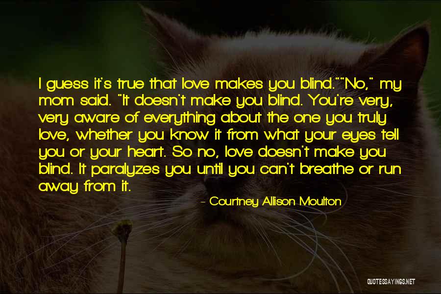 I Know It's True Love Quotes By Courtney Allison Moulton I Know It's True Love Quotes By Courtney Allison Moulton