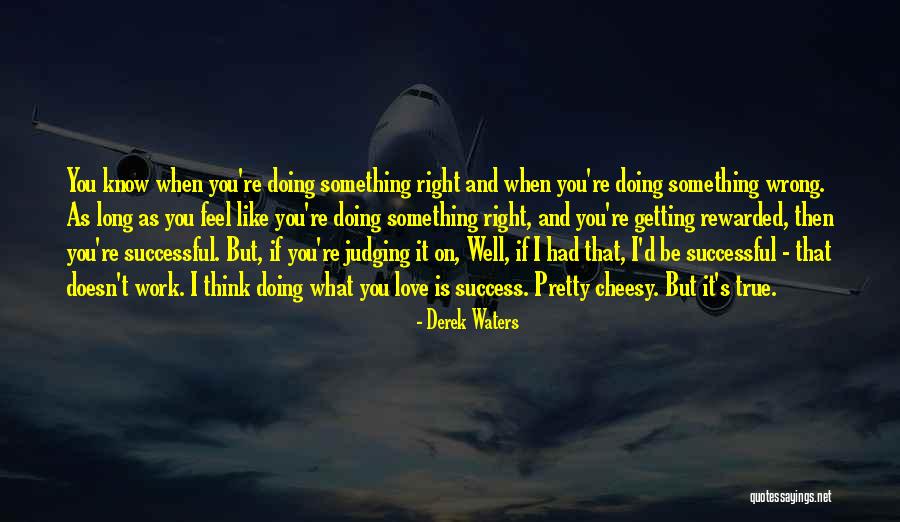 I Know It's True Love Quotes By Derek Waters I Know It's True Love Quotes By Derek Waters