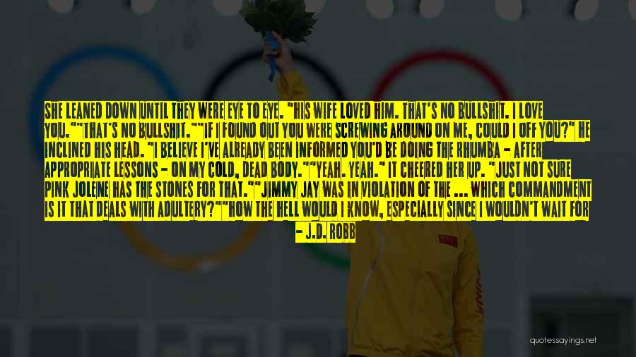 I Know It's True Love Quotes By J.D. Robb I Know It's True Love Quotes By J.D. Robb