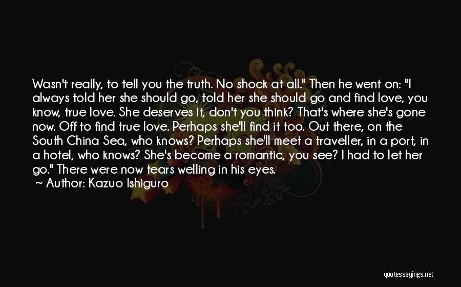 I Know It's True Love Quotes By Kazuo Ishiguro