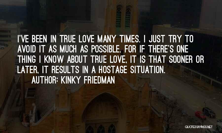 I Know It's True Love Quotes By Kinky Friedman