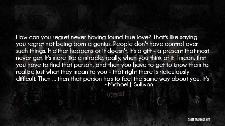 I Know It's True Love Quotes By Michael J. Sullivan I Know It's True Love Quotes By Michael J. Sullivan