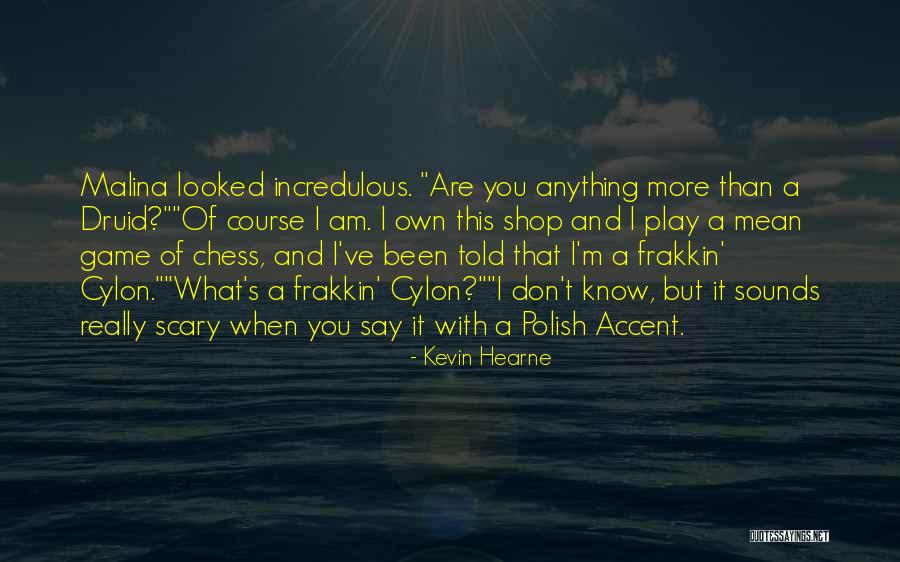 I Know More Than I Say Quotes By Kevin Hearne I Know More Than I Say Quotes By Kevin Hearne