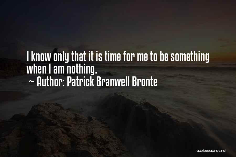 I Know Nothing Quotes By Patrick Branwell Bronte