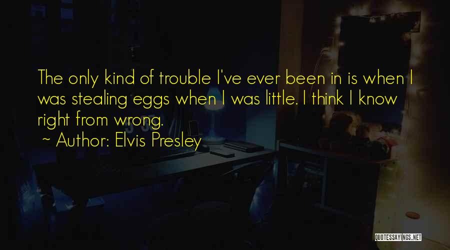 I Know Right From Wrong Quotes By Elvis Presley